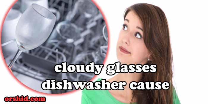 cloudy glasses dishwasher cause