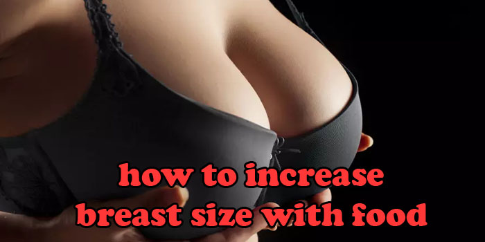 how to increase breast size with food
